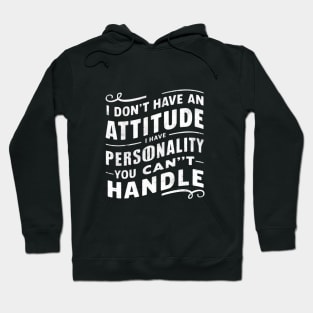 I Don't Have An Attitude I have Personality You Can't Handle Hoodie